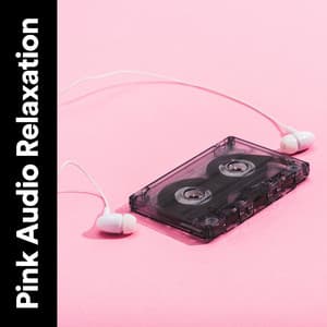 Pink Audio Relaxation - Pink Noise Babies