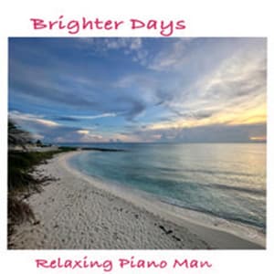 Brighter Days - Relaxing Piano Man