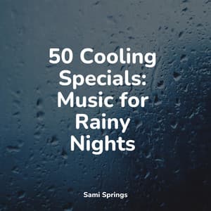 50 Cooling Specials: Music for Rainy Nights - The Sleep Specialist