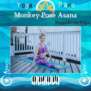 Monkey Pose Asana: Magnetizing Yoga - Yoga Piano