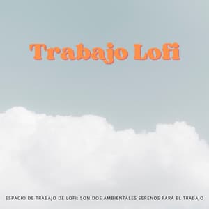 Espacio De Trabajo De Lofi: Sonidos Ambientales Serenos Para El Trabajo - Lofi Beats para el trabajo