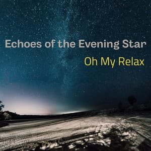 Echoes of the Evening Star - Oh My Relax