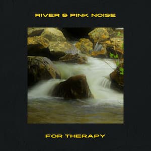 River & Pink Noise for Therapy - Loopable - Elements of Nature