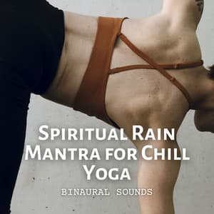 Binaural Sounds: Spiritual Rain Mantra for Chill Yoga - Rain Soundzzz Club