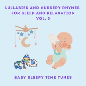 Lullabies and Nursery Rhymes for Sleep and Relaxation, Vol. 3 - Baby Sleepy Time Tunes