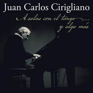 A solas con el tango...y algo más - Juan Carlos Cirigliano