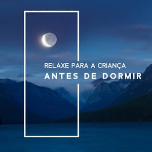 Relaxe para a Criança Antes de Dormir: Meditação para Dormir e Ansiedade - Música Mágica para Bebês de Sono
