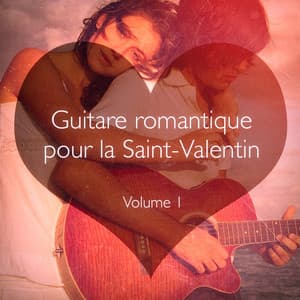 Guitare romantique pour la Saint Valentin, Vol. 1 - Musique Ambiance Détente