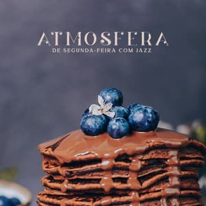Atmosfera de Segunda-feira com Jazz: Atmosfera Calma pela Manhã, Jazz e Café, Energia Positiva, Café da Manhã - Coleção Feliz do Jazz