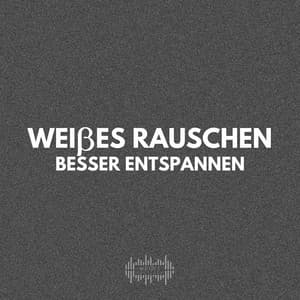 Weißes Rauschen Besser Entspannen - Weißes Rauschen