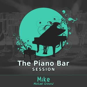 The Piano Bar Session - Mike - Michael Ground