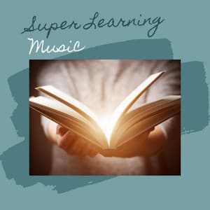 Super Learning Music: Become a Super Learner, Concentration Music & Binaural Beats - Fast Learning PhD