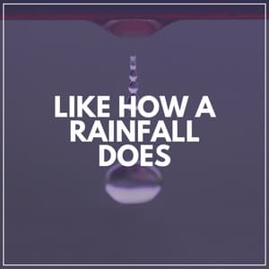 Like How a Rainfall Does - Nature & Rainforest Sounds Collective