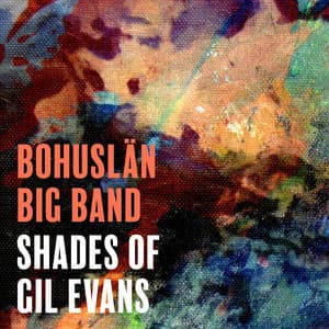 Shades of Gil Evans - Bohuslän Big Band