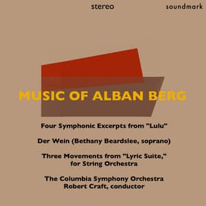 Music of Alban Berg: Four Symphonic Excerpts from "Lulu," Der Wein, & Three Movements from "Lyric Suite," for String Orchestra - Columbia Symphony Orchestra