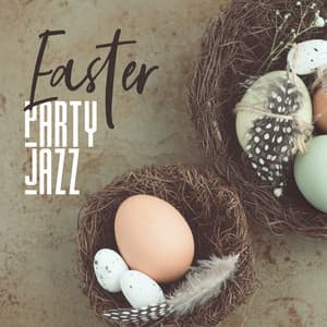 Easter Party Jazz: Smooth Background Music, Easter Parade, Have a Great Easter Sunday - Soothing Jazz Academy