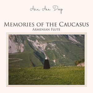 Memories of the Caucasus: Armenian Flute, Duduk Nostalgia - Asia Ann Deep
