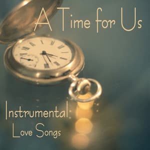Instrumental Love Songs - A Time for Us - Love Songs - Instrumental Love Songs
