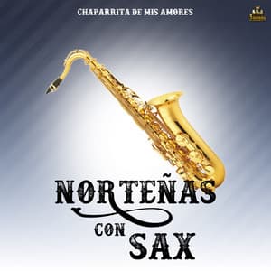 Chaparrita De Mis Amores - Norteñas Con Sax