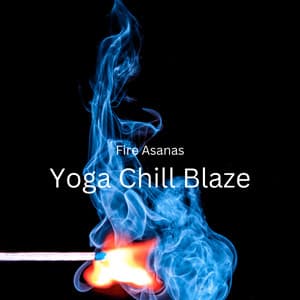 Fire Asanas: Yoga Chill Blaze - Epic Soundscapes