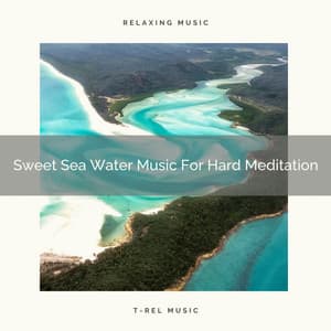 Sweet Sea Water Music For Hard Meditation - Sanctuary Of Relax