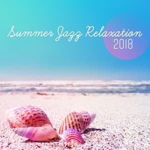 Summer Jazz Relaxation 2018 - Happy Relaxing Instrumental Collection - Jazz Paradise Music Moment