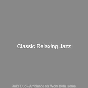 Jazz Duo - Ambiance for Work from Home - Classic Relaxing Jazz