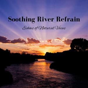 Soothing River Refrain: Echoes of Natural Voices - Calm Music