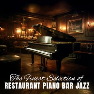 The Finest Selection of Restaurant Piano Bar Jazz: Relaxing Piano Jazz Atmosphere for Dinner Gathering, Cozy Cafe Bar Lounge & Coffeehouse - Frédéric Pianobar
