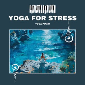 Yoga for Stress - Stress Reduction Techniques - Yoga Piano