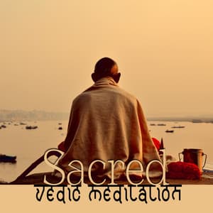 Sacred Vedic Meditation: Build Good Karma, Achieve Moksha, Transcendental Peace - India Tribe Music Collection