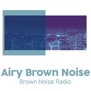Airy Brown Noise - Brown Noise Radio