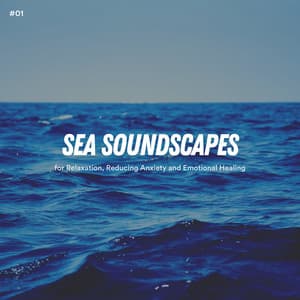#01 Sea Soundscapes for Relaxation, Reducing Anxiety and Emotional Healing - Ocean Sounds
