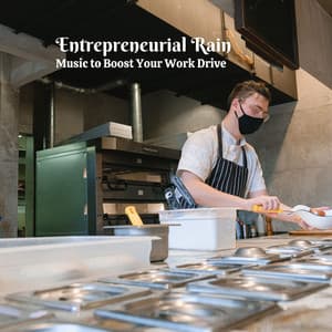 Entrepreneurial Rain: Music to Boost Your Work Drive - Rain Atmospheres