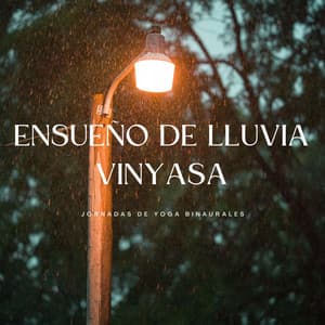 Ensueño De Lluvia Vinyasa: Jornadas De Yoga Binaurales - Guía Binaural