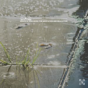 Graceful Rain Music for Meditation and Relaxation - Rain Sound Studio