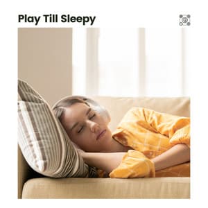 Play Till Sleepy - Calm Music For Sleeping