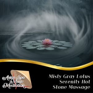 Misty Gray Lotus Serenity Hot Stone Massage - Asian Spa Music Meditation