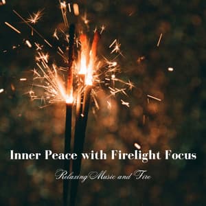 Inner Peace with Firelight Focus: Relaxing Music and Fire - Zen Mindwaves