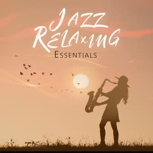 Jazz Relaxing Essentials: Soothing Jam Sensations - Easy Listening Chilled Jazz