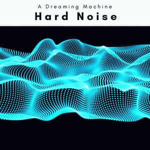 1 Hard Noise - A Dreaming Machine