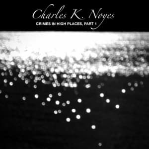 Crimes in High Places, Pt. 1 - Charles K. Noyes