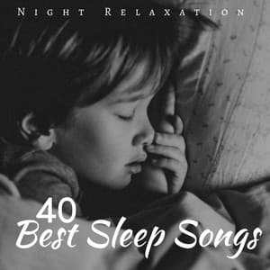 40 Best Sleep Songs: Night Relaxation Music for Kids, New Age Instrumental Music - Sleep Music Lullabies for Deep Sleep