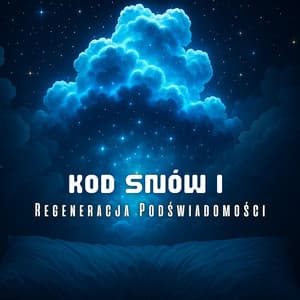 Kod Snów i Częstotliwości dla Regeneracji Podświadomości - Strefa Medytacji i Komfortu