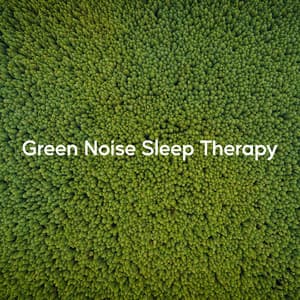 Green Noise Sleep Therapy - Sounds of Nature White Noise Sound Effects