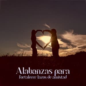 Alabanzas para Fortalecer Lazos de Amistad - Alabanza Vida Nueva