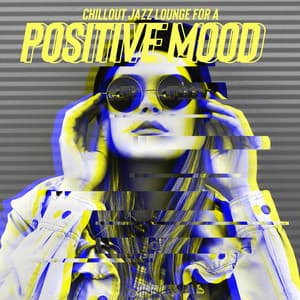 Chillout Jazz Lounge for a Positive Mood - Jazz Music for Relaxation, Rest After Work - Chill Jazz Instrumental Music