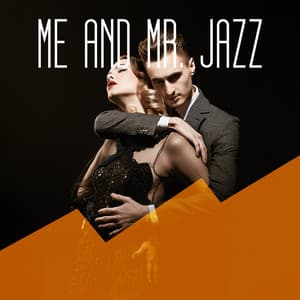 Me and Mr. Jazz: Intimate Instrumental Jazz - Sexy Lovers Music Collection