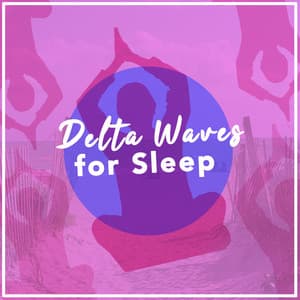 Delta Waves for Sleep - Deep Sleep Delta Waves