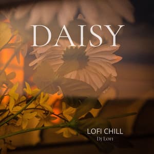 Daisy Lofi Chill: Blooming Beats for Relaxation & Focus - Dj Lofi